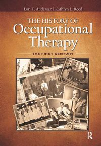 Cover image for The History of Occupational Therapy: The First Century