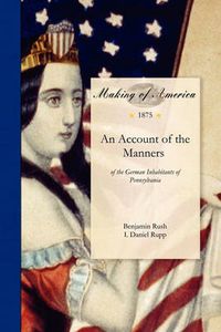 Cover image for Account of the Manners: Of the German Inhabitants of Pennsylvania