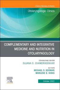 Cover image for Complementary and Integrative Medicine and Nutrition in Otolaryngology, An Issue of Otolaryngologic Clinics of North America: Volume 55-5