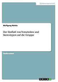 Cover image for Der Einfluss von Vorurteilen und Stereotypen auf die Gruppe