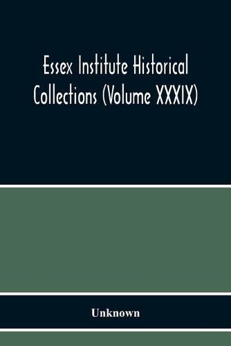 Cover image for Essex Institute Historical Collections (Volume Xxxix)