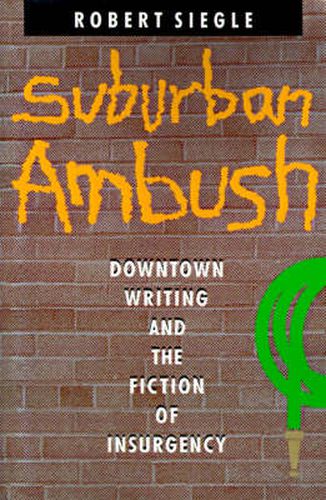 Suburban Ambush: Downtown Writing and the Fiction of Insurgency