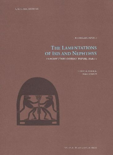 Cover image for The Lamentations of Isis and Nephthys: Fragmentary Osirian Papyri, Part I