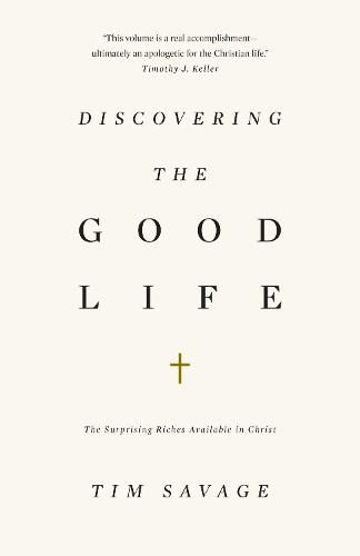 Discovering the Good Life: The Surprising Riches Available in Christ