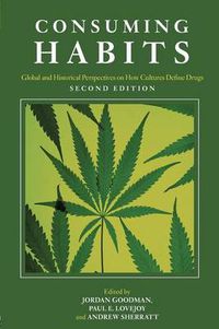 Cover image for Consuming Habits: Global and Historical Perspectives on How Cultures Define Drugs: Drugs in History and Anthropology