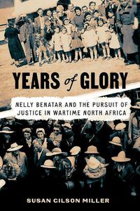 Cover image for Years of Glory: Nelly Benatar and the Pursuit of Justice in Wartime North Africa