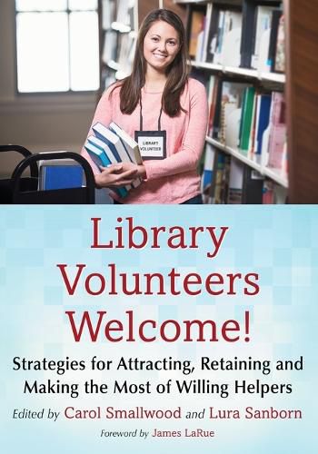 Cover image for Library Volunteers Welcome!: Strategies for Attracting, Retaining and Making the Most of Willing Helpers