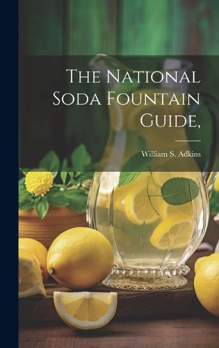 Cover image for The National Soda Fountain Guide,