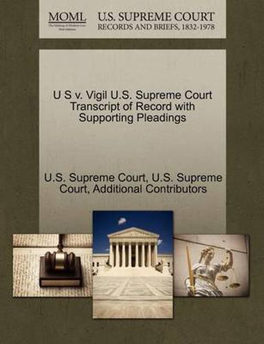 Cover image for U S V. Vigil U.S. Supreme Court Transcript of Record with Supporting Pleadings