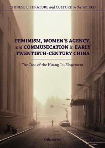 Cover image for Feminism, Women's Agency, and Communication in Early Twentieth-Century China: The Case of the Huang-Lu Elopement