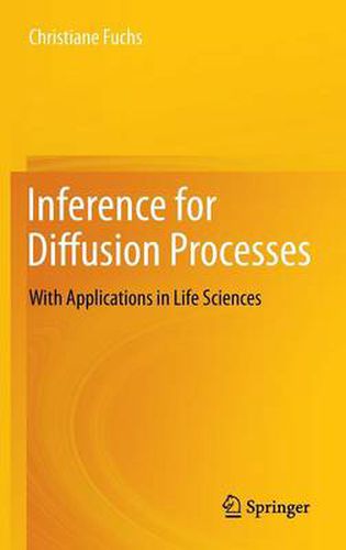 Inference for Diffusion Processes: With Applications in Life Sciences