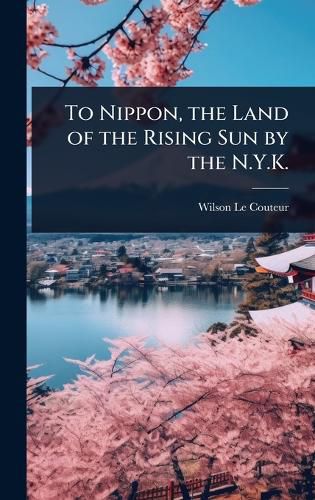 Cover image for To Nippon, the Land of the Rising Sun by the N.Y.K.
