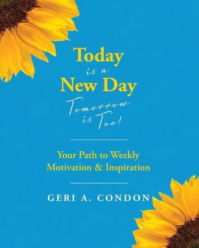 Cover image for Today is a New Day-Tomorrow is Too!: Your Path to Weekly Motivation & Inspiration