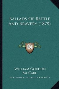 Cover image for Ballads of Battle and Bravery (1879)