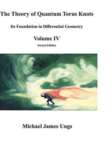 Cover image for The Theory of Quantum Torus Knots: Its Foundation in Differential Geometry - Volume IV