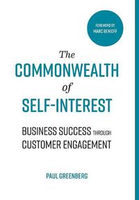 Cover image for The Commonwealth of Self Interest: Business Success Through Customer Engagement