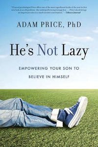 Cover image for He's Not Lazy: Empowering Your Son to Believe in Himself