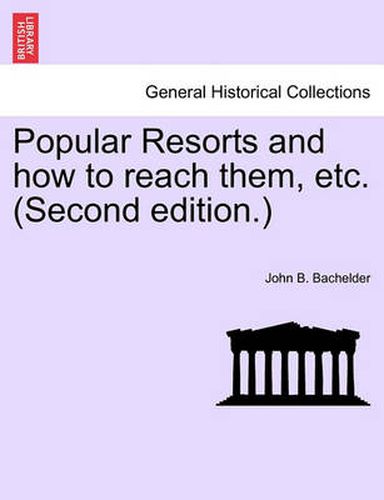 Cover image for Popular Resorts and How to Reach Them, Etc. (Second Edition.)