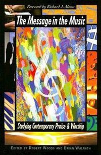 Cover image for The Message in the Music: Studying Contemporary Praise and Worship