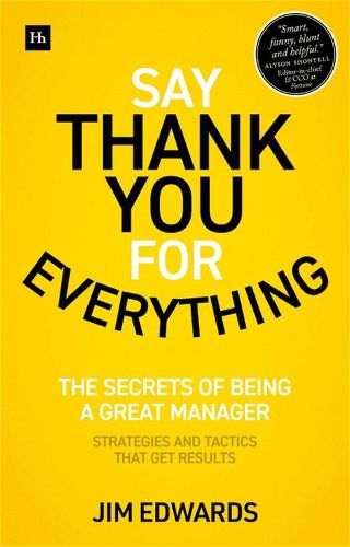 Cover image for Say Thank You for Everything: The secrets of being a great manager - strategies and tactics that get results