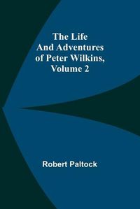 Cover image for The Life and Adventures of Peter Wilkins, Volume 2