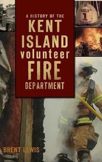 Cover image for A History of the Kent Island Volunteer Fire Department