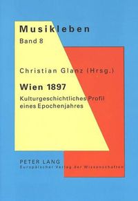 Cover image for Wien 1897: Kulturgeschichtliches Profil Eines Epochenjahres