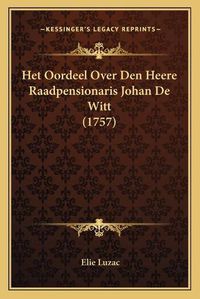 Cover image for Het Oordeel Over Den Heere Raadpensionaris Johan de Witt (1757)