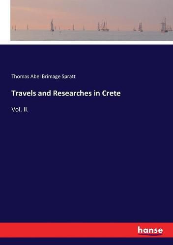 Travels and Researches in Crete: Vol. II.