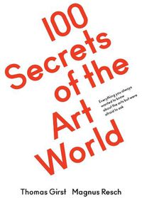 Cover image for 100 Secrets of the Art World: Everything you always wanted to know about the arts but were afraid to ask