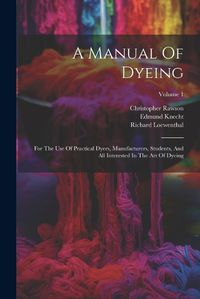 Cover image for A Manual Of Dyeing