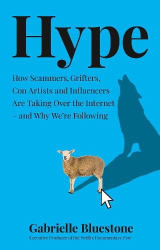 Cover image for Hype: How Scammers, Grifters, Con Artists and Influencers are Taking Over the Internet - and Why We'Re Following