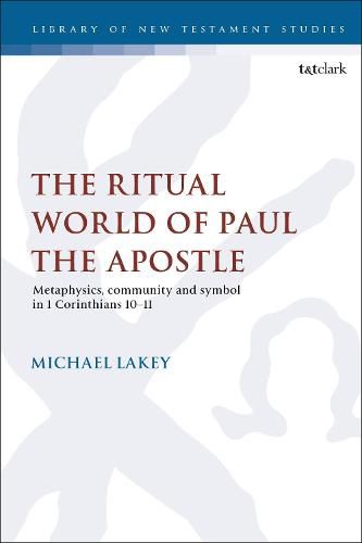 Cover image for The Ritual World of Paul the Apostle: Metaphysics, Community and Symbol in 1 Corinthians 10-11