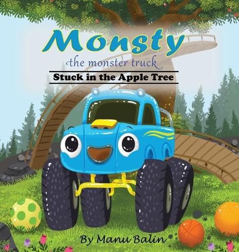 Cover image for Monsty the Monster Truck Stuck In the Apple Tree