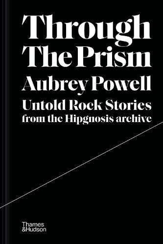 Cover image for Through the Prism: Untold rock stories from the Hipgnosis archive