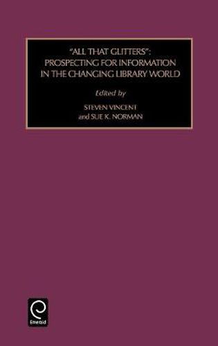 All That Glitters: Prospecting for Information in the Changing Library World