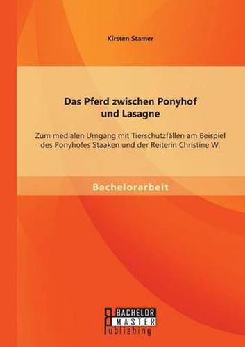 Cover image for Das Pferd zwischen Ponyhof und Lasagne: Zum medialen Umgang mit Tierschutzfallen am Beispiel des Ponyhofes Staaken und der Reiterin Christine W.