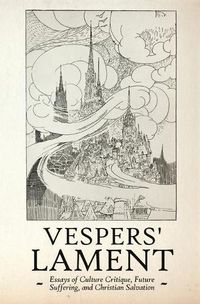 Cover image for Vespers' Lament: Essays of Culture Critique, Future Suffering, and Christian Salvation