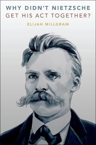 Cover image for Why Didn't Nietzsche Get His Act Together?