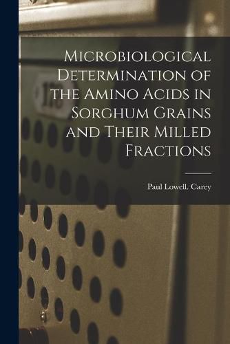 Microbiological Determination of the Amino Acids in Sorghum Grains and Their Milled Fractions