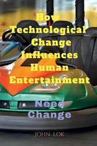 Cover image for How Technological change Influences Human Entertainment