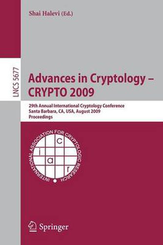 Cover image for Advances in Cryptology - CRYPTO 2009: 29th Annual International Cryptology Conference, Santa Barbara, CA, USA, August 16-20, 2009, Proceedings