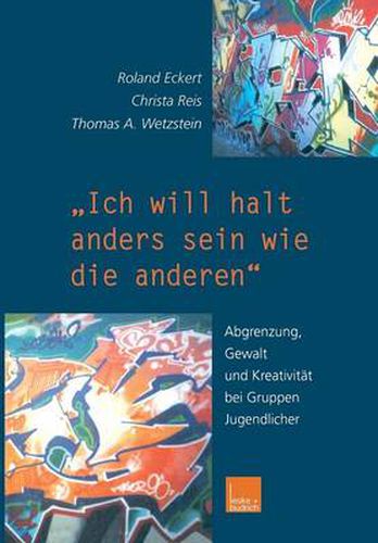 Cover image for Ich Will Halt Anders Sein Wie Die Anderen!: Abgrenzung, Gewalt Und Kreativitat Bei Gruppen Jugendlicher