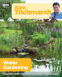 Cover image for Alan Titchmarsh How to Garden: Water Gardening