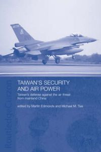 Cover image for Taiwan's Security and Air Power: Taiwan's Defense Against the Air Threat from Mainland China