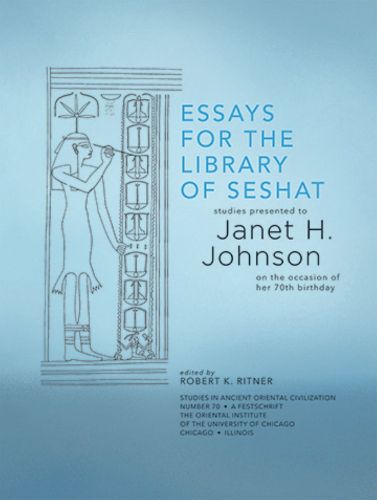 Cover image for Essays for the Library of Seshat: Studies Presented to Janet H. Johnson on the Occasion of Her 70th Birthday