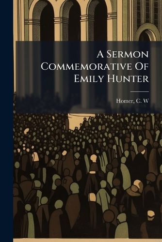 Cover image for A Sermon Commemorative of Emily Hunter