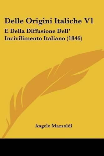 Cover image for Delle Origini Italiche V1: E Della Diffusione Dell' Incivilimento Italiano (1846)