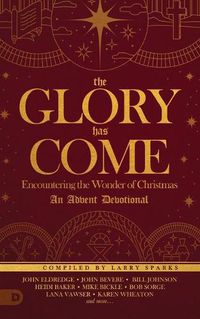 Cover image for The Glory Has Come: Encountering the Wonder of Christmas [An Advent Devotional]