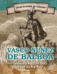 Cover image for Vasco Nunez de Balboa: First European to Reach the Pacific Ocean from the New World